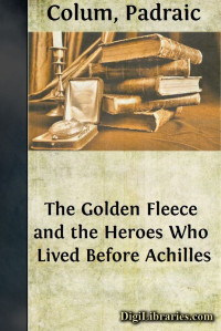 Padraic Colum — The Golden Fleece and the Heroes Who Lived Before Achilles