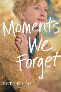 Beth K. Vogt — Moments We Forget (The Thatcher Sisters Series)