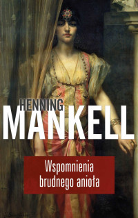 Henning Mankell — Wspomnienia brudnego anioła