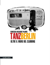 Francesco Macarone Palmieri — Tanz Berlin: Oltre il muro del clubbing (Territori Vol. 1) (Italian Edition)