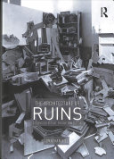 Jonathan Hill — The Architecture of Ruins: Designs on the Past, Present and Future