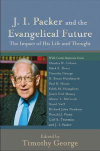 George, Timothy.;Packer, J. I.; — J. I. Packer and the Evangelical Future (Beeson Divinity Studies)