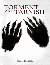 Jamie Jackson — Torment and Tarnish (Adventures of a Villain-Leaning Humanoid Book 2)