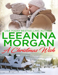 Leeanna Morgan [Morgan, Leeanna] — A Christmas Wish: A Sweet Small Town Christmas Romance