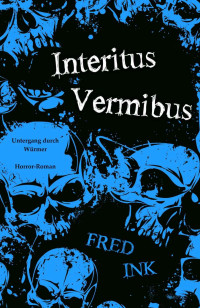 Ink, Fred — Interitus Vermibus: Untergang durch Würmer (German Edition)