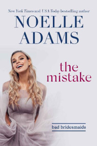 Noelle Adams — The Mistake (Bad Bridesmaids Book 1)