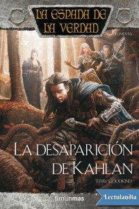 Terry Goodkind — La Desaparición de Kahlan