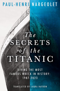 Paul-Henri Nargeolet — The Secrets of the Titanic