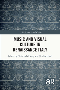 Chriscinda Henry;Tim Shephard; & Shephard, Tim — Music and Visual Culture in Renaissance Italy