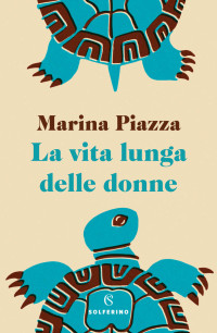 Marina Piazza — La vita lunga delle donne