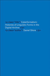 Daniel Shore — Cyberformalism: Histories of Linguistic Forms in the Digital Archive