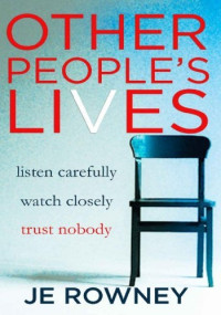 J.E. Rowney — Other People's Lives: listen carefully - watch closely - trust nobody