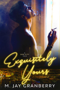M. Jay Granberry — Exquisitely Yours: A Sin City Tale