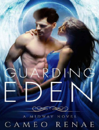 Cameo Renae [Renae, Cameo] — Guarding Eden: A Midway Novel Book One (Hidden Wings)