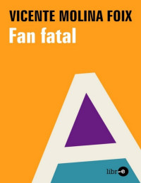 Vicente Molina Foix — Fan Fatal