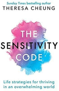 Theresa Cheung — The Sensitivity Code: Life Strategies for Thriving in an Overwhelming World