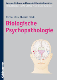 Werner Strik & Thomas Dierks — Biologische Psychopathologie