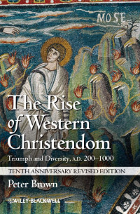 Brown, Peter — The Rise of Western · Christendom