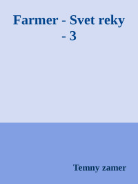 Temny zamer — Farmer - Svet reky - 3