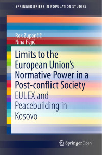 Rok Zupančič, Nina Pejič — Limits to the European Union’s Normative Power in a Post-conflict Society: EULEX and Peacebuilding in Kosovo