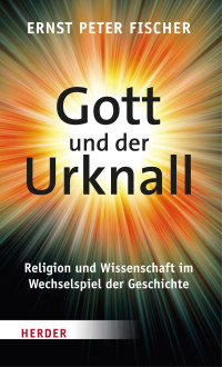 Ernst Peter Fischer — Gott und der Urknall