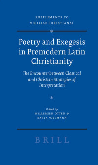 Otten, Willemien., Pollmann, Karla. — Poetry and Exegesis in Premodern Latin Christianity