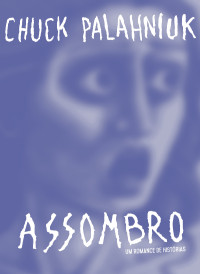 Chuck Palahniuk & Érico Assis — Assombro: Um romance de contos