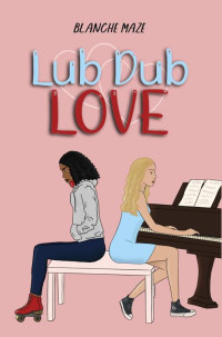 Blanche Maze — Lub Dub Love: A YA sapphic romance