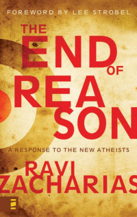 Zacharias, Ravi K. — The End of Reason