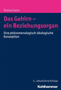 Thomas Fuchs — Das Gehirn - ein Beziehungsorgan