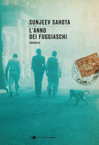 Sahota, Sunjeev — L'anno dei fuggiaschi (Italian Edition)