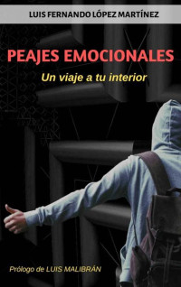 Luis Fernando López Martínez — Peajes Emocionales: Un viaje a tu interior (Spanish Edition)