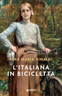 Pina Maria Rinaldi — L’italiana in bicicletta