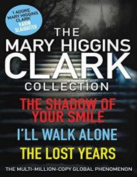 Clark, Mary Higgins — Mary Higgins Clark Collection: Shadow of Your Smile, I'll Walk Alone, the Lost Years