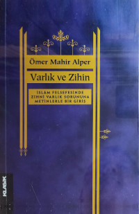 Ömer Mahir Alper — Varlık ve Zihin- İslam Felsefesinde Zihni Varlık Sorununa Metinlerle Bir Giriş