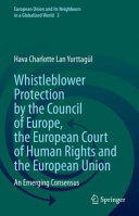 Hava Charlotte Lan Yurttagül — Whistleblower Protection by the Council of Europe, the European Court of Human Rights and the European Union: An Emerging Consensus