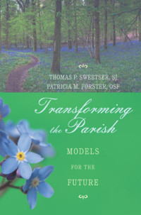 Thomas P. Sweetser SJ;Patricia M. Forster OSF; — Transforming the Parish