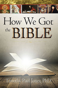 Timothy Paul Jones; — How We Got the Bible