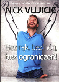 Nick Vujicic — Bez rąk, bez nóg, bez ograniczeń!