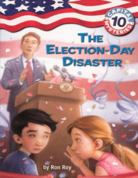 Ron Roy [Roy, Ron] — Capital Mysteries #10: The Election-Day Disaster