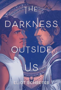 Eliot Schrefer — The Darkness Outside Us