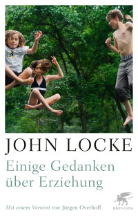 John Locke;Jrgen Overhoff; — Einige Gedanken ber Erziehung