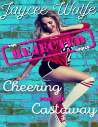 Jaycee Wolfe — Cheering For The Castaway: The Rejected Series