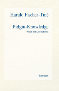 Harald Fischer-Tiné — Pidgin-Knowledge