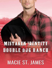 Macie St. James — Mistaken Identity at Double Dog Ranch: A Clean Contemporary Western Romance