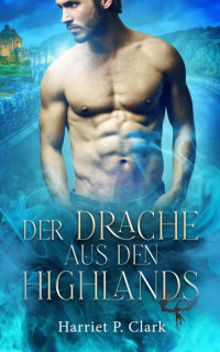 Harriet P. Clark — Der Drache aus den Highlands (German Edition)