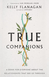 Kelly Flanagan; — True Companions