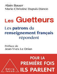 Alain Bauer & Marie-Christine Dupuis-Danon — Les Guetteurs - Les Patrons du Renseignement Français Répondent