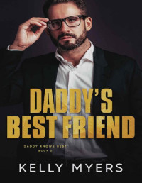 Kelly Myers — Daddy's Best Friend (Daddy Knows Best Book 5)