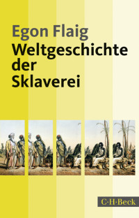 Egon Flaig; — Weltgeschichte der Sklaverei